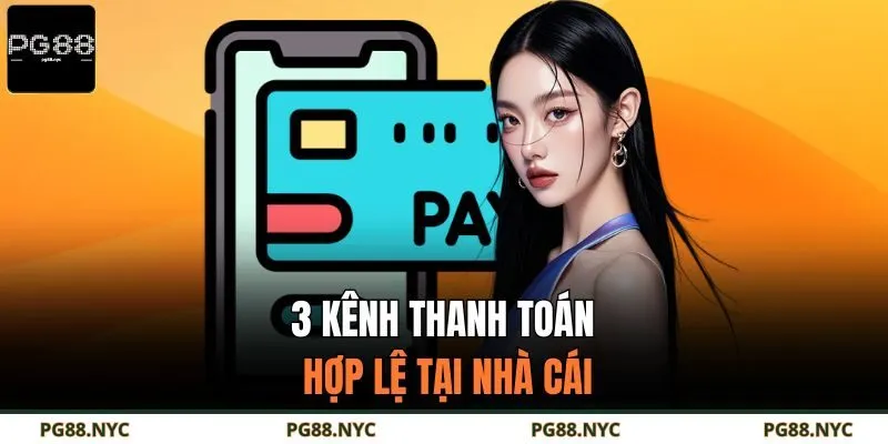 3 kênh thanh toán hợp lệ tại nhà cái