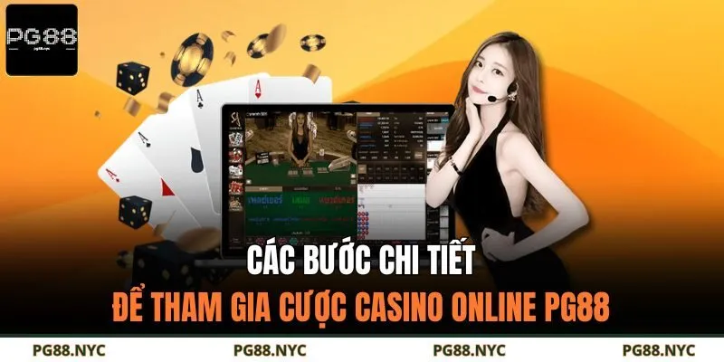 Các bước chi tiết để tham gia cược casino online PG88