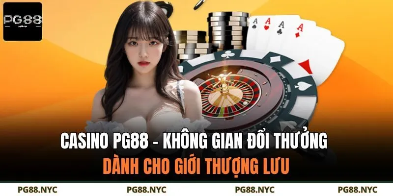 Casino PG88 - Không gian đổi thưởng dành cho giới thượng lưu