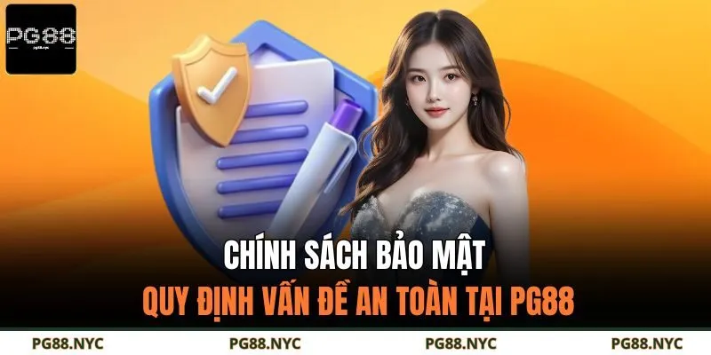 Chính sách bảo mật quy định vấn đề an toàn tại PG88
