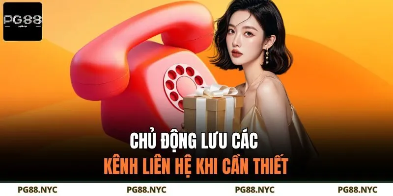 Chủ động lưu các kênh liên hệ khi cần thiết