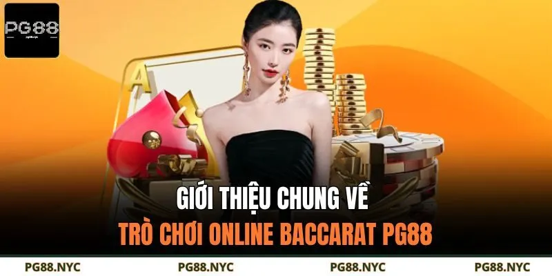 Giới thiệu chung về trò chơi online Baccarat PG88