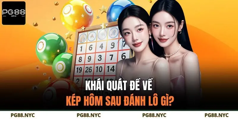 Khái quát đề về kép hôm sau đánh lô gì?