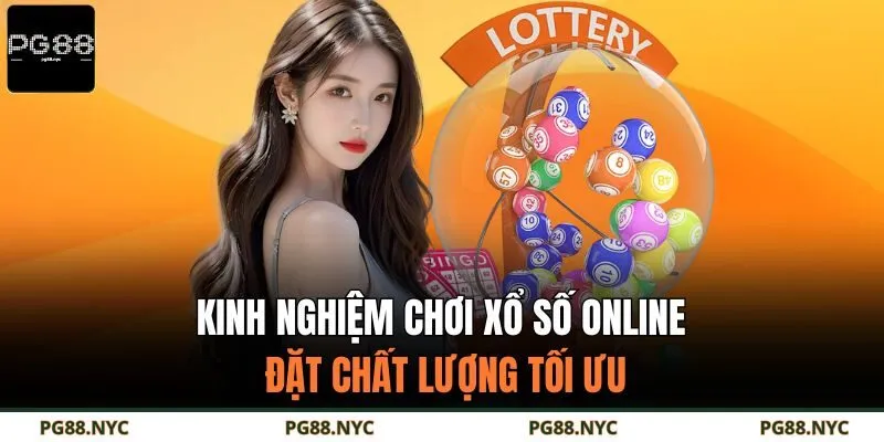 Kinh nghiệm chơi xổ số online đặt chất lượng tối ưu