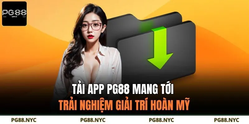 Tải app PG88 mang tới trải nghiệm giải trí hoàn mỹ