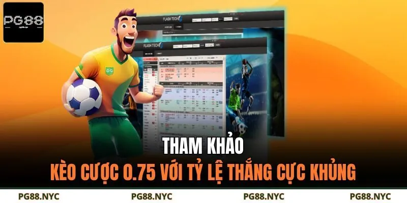 Tham khảo kèo cược 0.75 với tỷ lệ thắng cực khủng